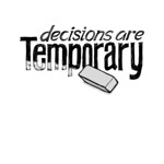 Decisions are temporary