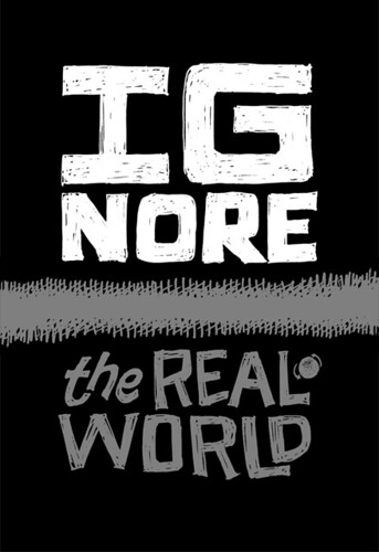 Ignore the real world