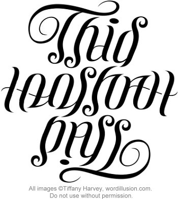 A custom ambigram of the phrase This Too Shall Pass created for a tattoo