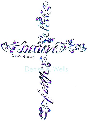 Believe Faith Love cross tattoo design by Denise A Wells