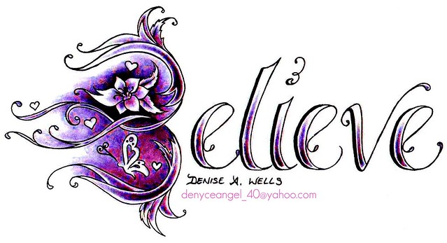 Believe Tattoo Design by Denise A Wells Just finished sketching this one 