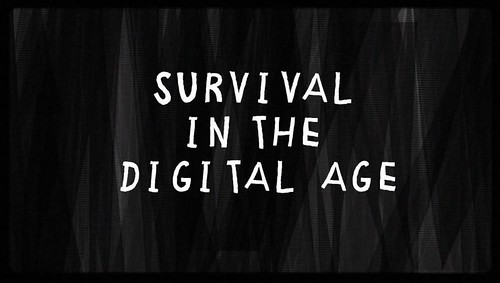 Survival in the digital age