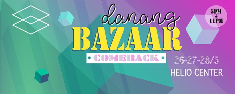 Danang Bazaar Night phiên comeback hoành tráng 26-27-28/5