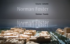 Norman Foster. Common futures exhibition - Espacio Fundación Telefónica