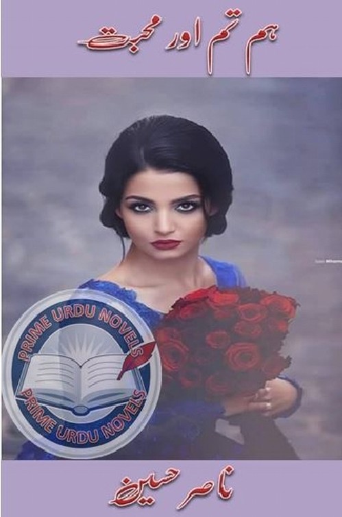 Hum Tum Aur Mohabbat  is a very well written complex script novel which depicts normal emotions and behaviour of human like love hate greed power and fear, writen by Nasir Hussain , Nasir Hussain is a very famous and popular specialy among female readers