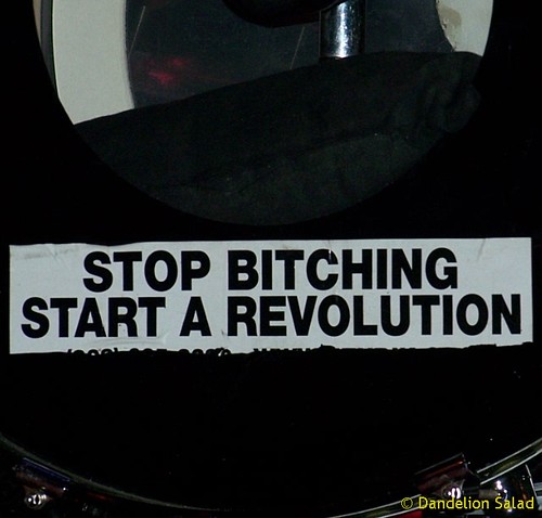 "Stop Bitching - Start a Revolution"