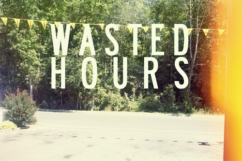 wasted hours