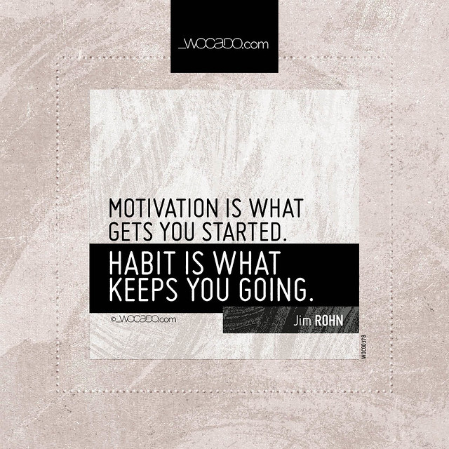 Motivation is what gets you started ~ @OfficialJimRohn - WOrds CAn DO