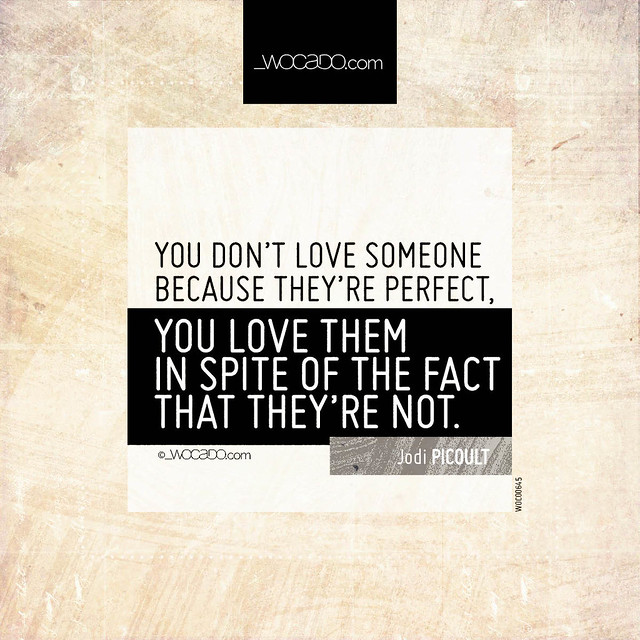 You don't love someone because they're perfect by WOCADO.com