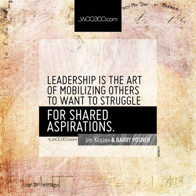 Leadership is the art of mobilizing others  by WOCADO.com