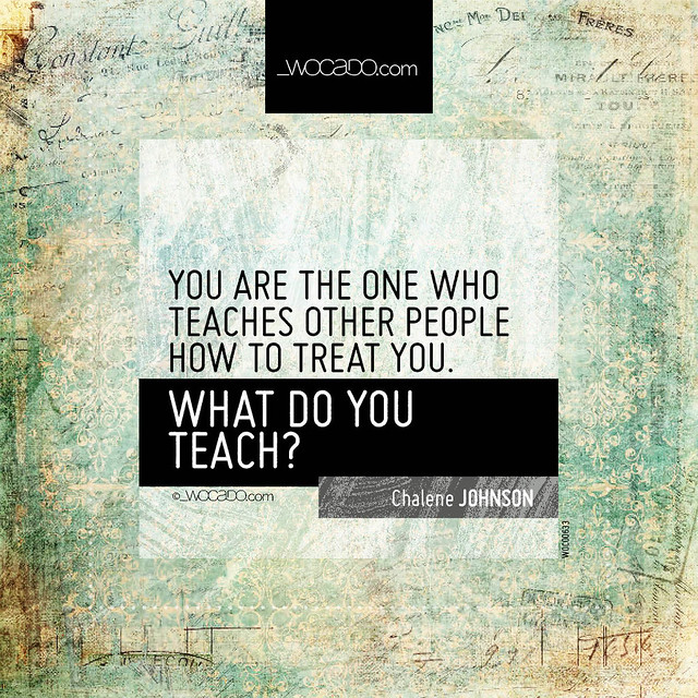 You are the one who teaches other people how to treat you by WOCADO.com