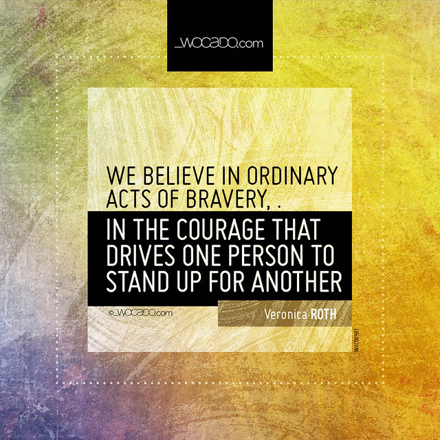We believe in ordinary acts of bravery by WOCADO.com