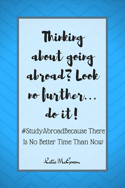 Thinking about going abroad? Look no further… do it! #StudyAbroadBecause There Is No Better Time Than Now