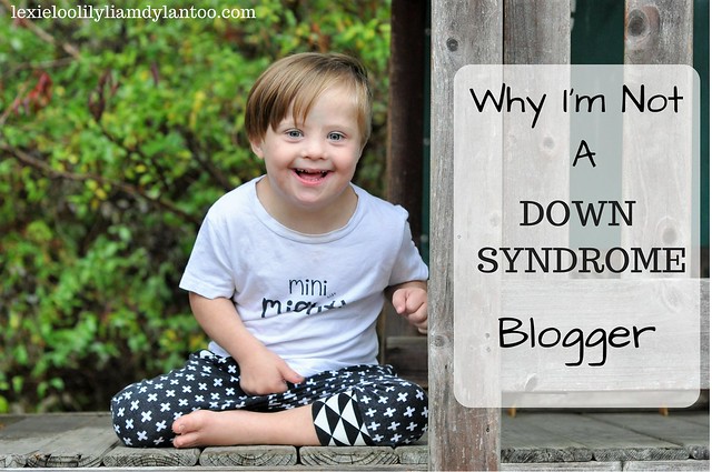 Why I'm Not A Down syndrome Blogger #Downsyndrome