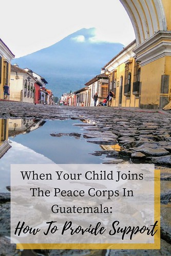 When Your Child Joins The Peace Corps In Guatemala: How To Provide Support