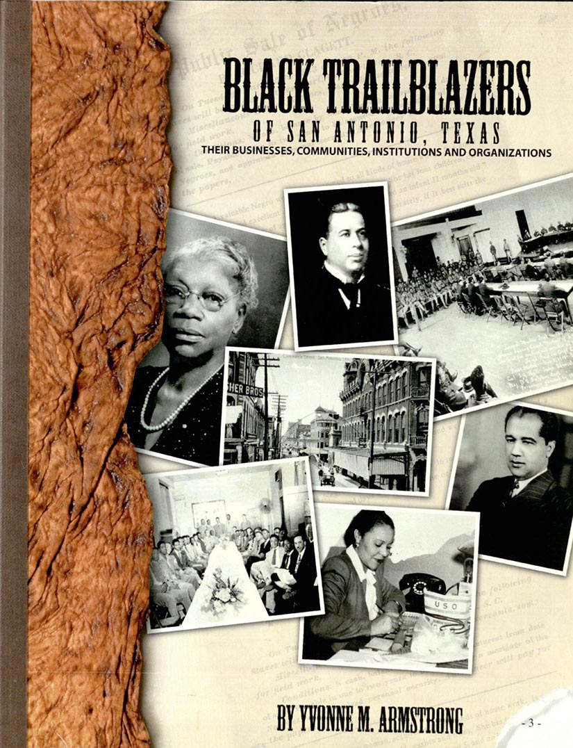 Armstrong, Yvonne M. Black Trailblazers of San Antonio, Texas: Their Businesses, Communities, Institutions and Organizations. San Antonio: Inkbiyvonne, [2006]. Print.