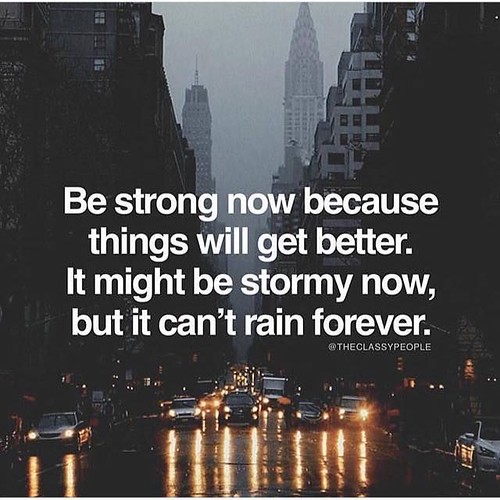 Positive Quotes : Be strong now because things will get better…..