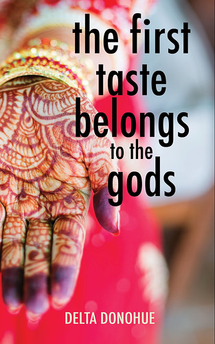 The First Taste Belongs to the Gods - an interview with author Delta Donohue