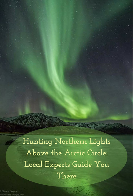 Hunting Northern Lights Above the Arctic Circle: Local Experts Guide You There