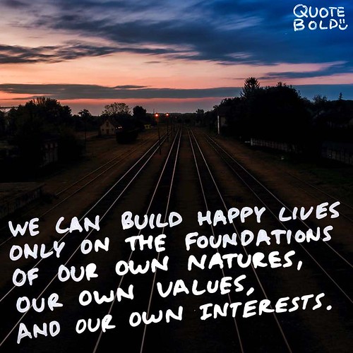 “I think self-knowledge is a key to happiness. We can build happy lives only on the foundation of our own natures, our own values and our own interests.” – Gretchen Rubin