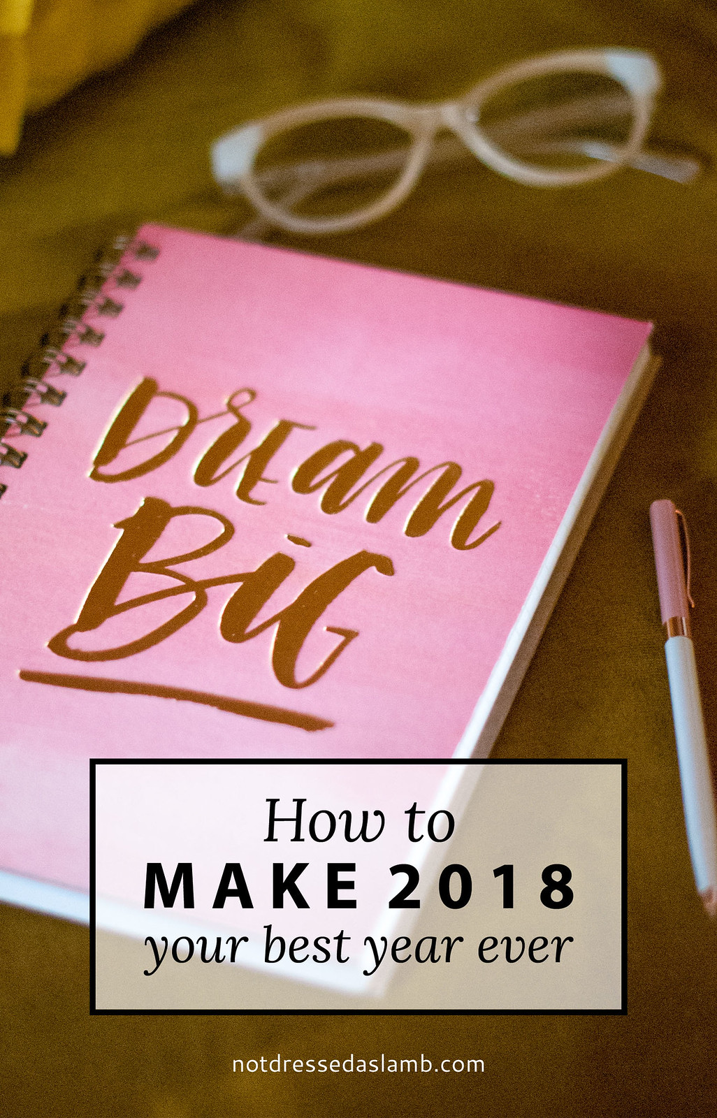 How to Make 2018 Your (My) Best Year Ever | Realistic New Year's Resolutions and Goals