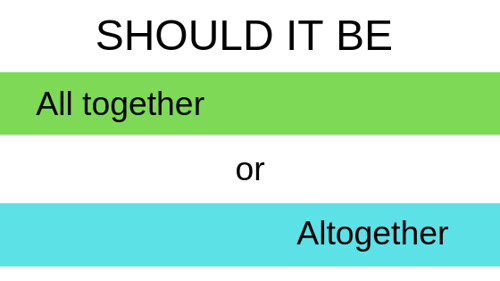Should it be all together or altogether