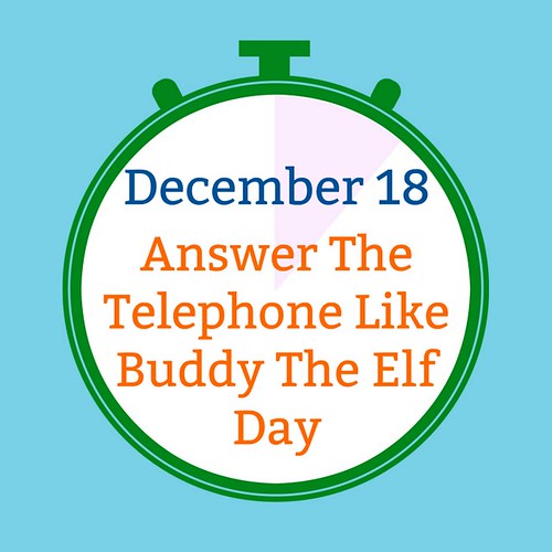 December 18 Answer The Telephone Like Buddy The Elf Day on the SIMPLE moms