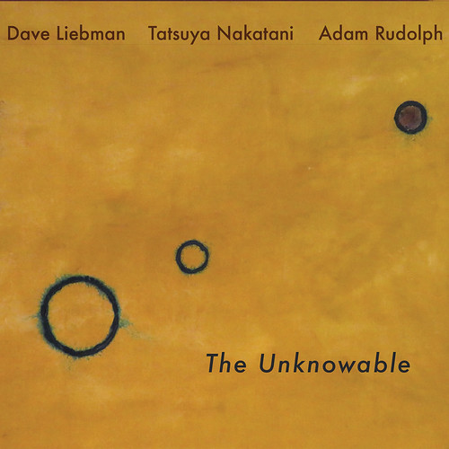 Dave Liebman, Tatsuya Nakatani & Adam Rudolph - The Unknowable