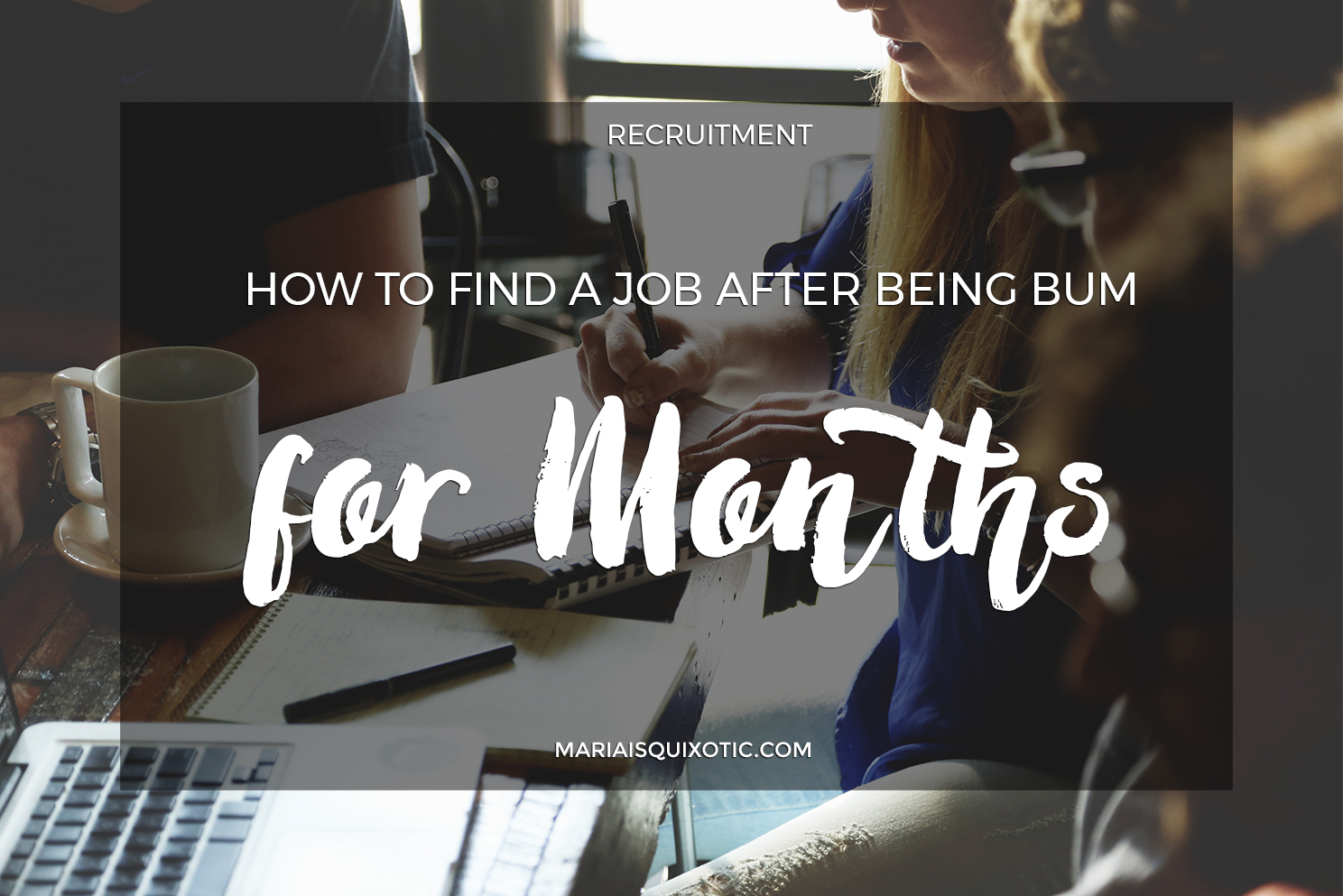 How to Find a Job After Being Bum for Months