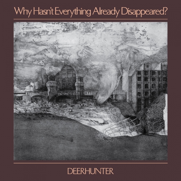 Deerhunter - Why Hasn't Everything Already Disappeared